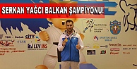 Serkan Yağcı Balkan Şampiyonu!