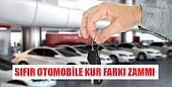 Sıfır otomobile kur farkı zammı geliyor