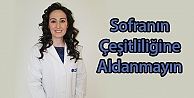 Sofranın Çeşitliliğine Aldanmayın