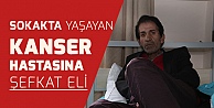 Sokakta yaşayan kanser hastasına şefkat eli