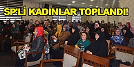 SP'li Kadınlar toplandı!