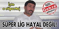 Süper Lig hayal değil!