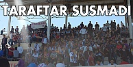 Taraftar susmadı!