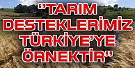 ‘'Tarım Desteklerimiz Türkiye'ye Örnektir''