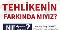 ''Tehlikenin Farkında mıyız?''