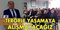 Terörle yaşamaya alışmayacağız!