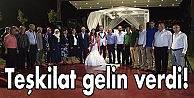 Teşkilat gelin verdi!