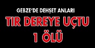 TIR dereye  uçtu: 1 ölü