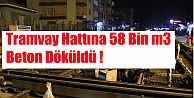 Tramvay hattına 58 bin m3 beton döküldü