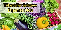 Tüketiciler Sebzeye Erişemez Oldu