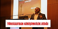 TÜKSİAD'DAN GİRİŞİMCİLİK ATAĞI