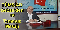 TÜMSİAD Gebze'den 15 Temmuz Mesajı