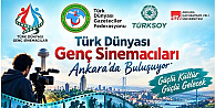 Türk Dünyasının Genç Sinemacıları Ankara'da buluşacak