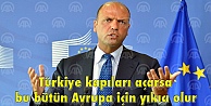 Türkiye kapıları açarsa bu bütün Avrupa için yıkıcı olur