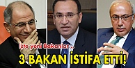Üç bakan istifa etti!