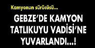 Vadiye kamyon yuvarlandı!