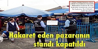 Vatandaşa hakaret eden pazarcının standı kapatıldı