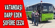 Vatandaşı darbeden otobüs şoförüne ceza