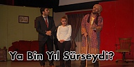Ya Bin Yıl Sürseydi?