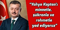 'Yahya Kaptan'ı minnetle, şükranla ve rahmetle yad ediyoruz”