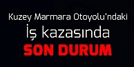 Kuzey Marmara Otoyolu'ndaki iş kazasında son durum