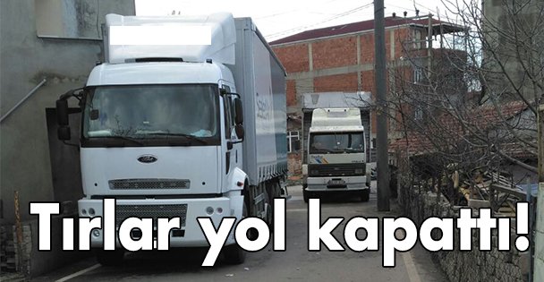 Tırlar yol kapattı!