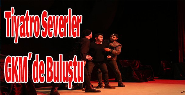 Tiyatro Severler GKM'de Buluştu