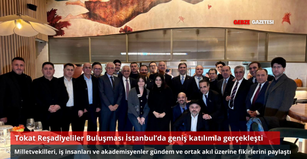 Tokat Reşadiyeliler Buluşması İstanbul'da Gerçekleşti: Gündem ve Ortak Akıl Masada Tartışıldı