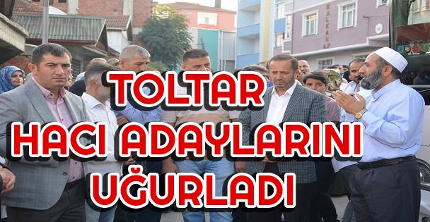 Toltar Hacı Adaylarını Uğurladı