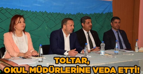 Toltar, Okul Müdürlerine veda etti!