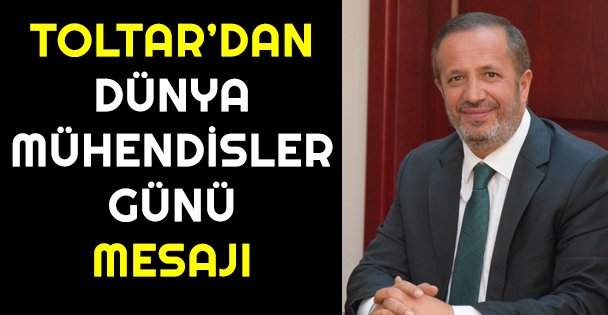 Toltar'dan Dünya Mühendisler Günü Mesajı