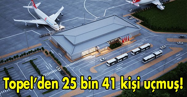 Topel'den 25 bin 41 kişi uçmuş!
