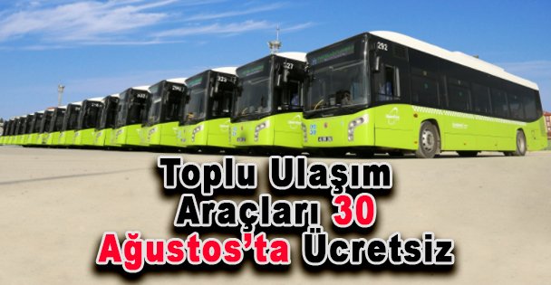 Toplu Ulaşım Araçları 30 Ağustos'ta Ücretsiz