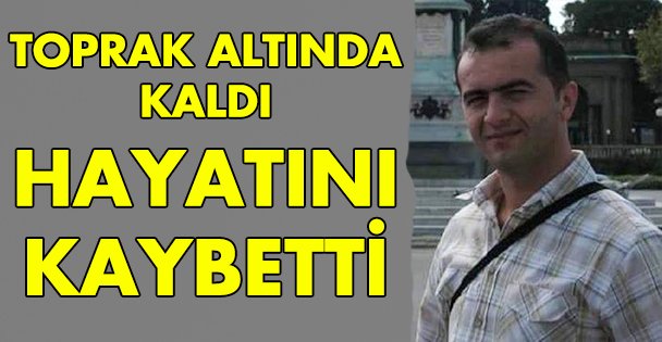 Toprak altında kaldı!