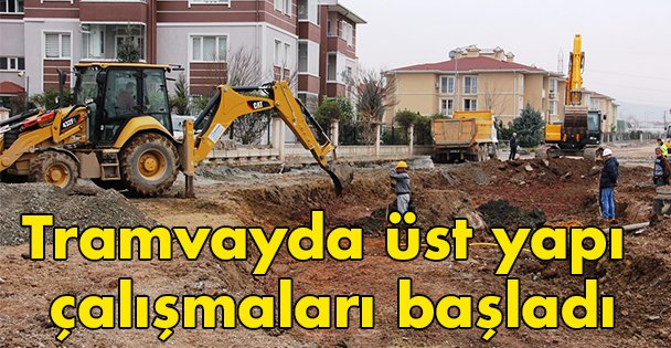 Tramvayda üst yapı çalışmaları başladı