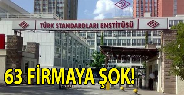TSE'den 63 firmaya şok!