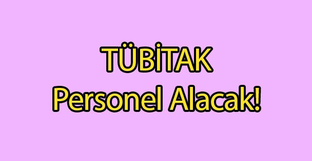 TÜBİTAK Personel Alacak!