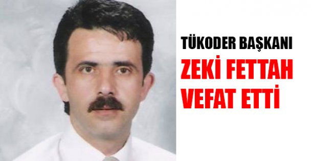 TÜKODER BAŞKANI VEFAT ETTİ!