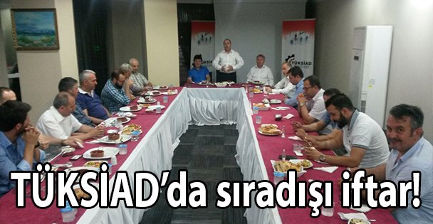 TÜKSİAD'da sıradışı iftar!