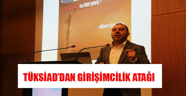 TÜKSİAD'DAN GİRİŞİMCİLİK ATAĞI