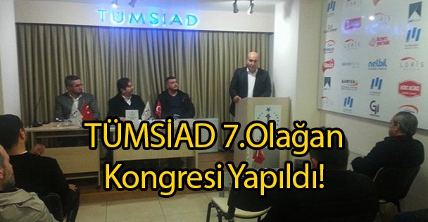 TÜMSİAD 7.Olağan Kongresi Yapıldı!