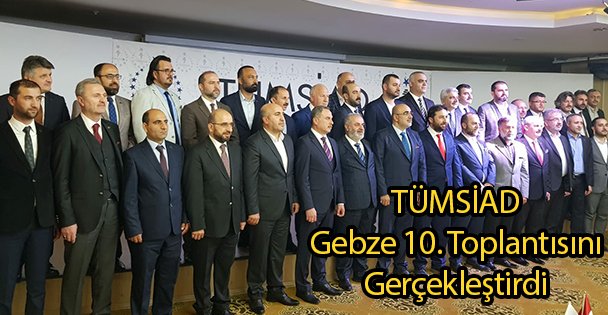 TÜMSİAD Gebze 10. Toplantısını Gerçekleştirdi