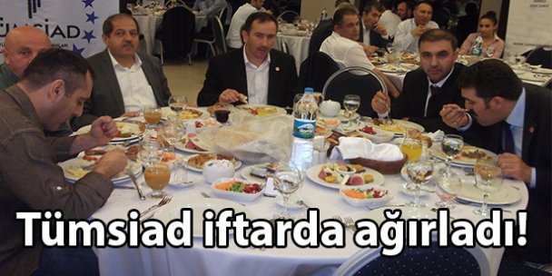 Tümsiad iftarda ağırladı!