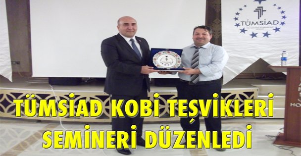 TÜMSİAD KOBİ TEŞVİKLERİ SEMİNERİ DÜZENLEDİ