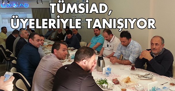 TÜMSİAD, üyeleriyle tanışıyor