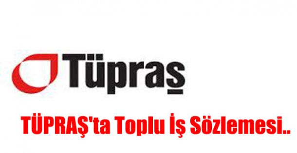 TÜPRAŞ'ta Toplu İş Sözlemesi..