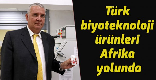 Türk biyoteknoloji ürünleri Afrika yolunda