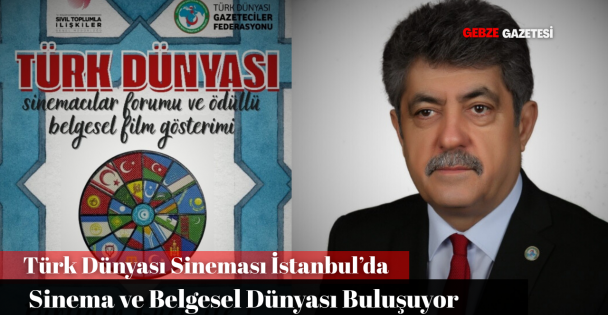Türk Dünyası Sinemacılar Forumu ve Belgesel Film Gösterimi İstanbulda Başlıyor