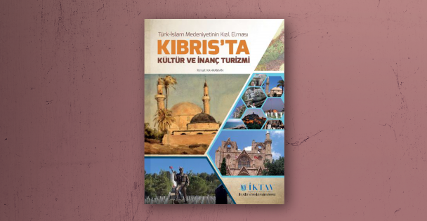 Türk – İslam Medeniyetinin Kızıl Eması KIBRIS'TA Kültür ve İnanç Turizmi