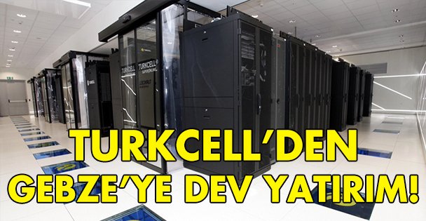 Turkcell'den Gebze'ye dev yatırım!